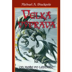 Velká výprava - Od moře po ledovce - Michael A. Stackpole