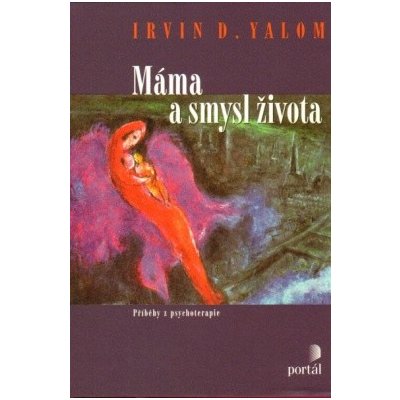Máma a smysl života Příběhy z psychoterapie 5 vydání - Yalom D Irvin