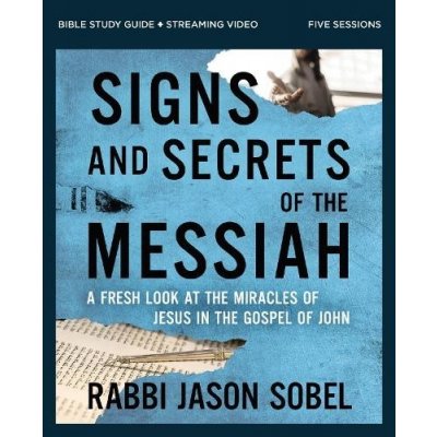 Signs and Secrets of the Messiah Bible Study Guide Plus Streaming Video: A Fresh Look at the Miracles of Jesus in the Gospel of John Sobel Rabbi JasonPaperback