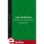 Morální základy politiky - Ian Shapiro – Sleviste.cz