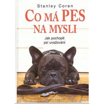 Co má pes na mysli - Jak pochopit psí uvažování - Stanley Coren