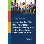 Study Guide for Arthur Kopits Oh Dad, Poor Dad, Mommas Hung You in the Closet and Im Feelin So Sad – Hledejceny.cz