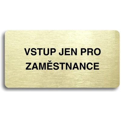 Accept Piktogram "VSTUP JEN PRO ZAMĚSTNANCE" (160 × 80 mm) (zlatá tabulka - černý tisk bez rámečku) – Zboží Mobilmania