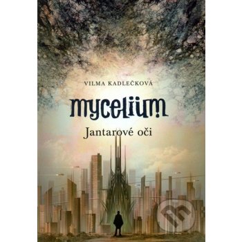 Mycelium I.:Jantarové oči - Vilma Kadlečková