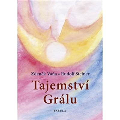 Tajemství Grálu - Rudolf Steiner, Zdeněk Váňa – Hledejceny.cz