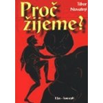 Proč žijeme? - Novotný Tibor – Hledejceny.cz