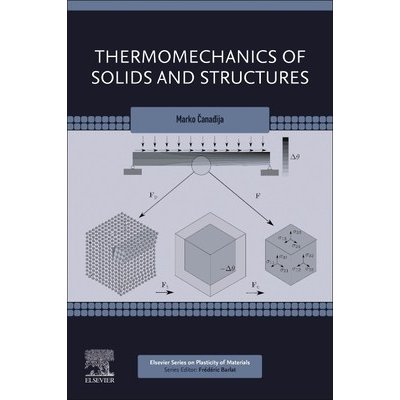 Thermomechanics of Solids and Structures: Physical Mechanisms, Continuum Mechanics, and Applications Canadija MarkoPaperback