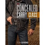 Concealed Carry Class: The ABCs of Self-Defense Tools and Tactics Givens TomPaperback – Hledejceny.cz