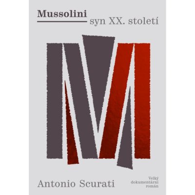 Mussolini syn XX. století - Velký dokumentární román - Antonio Scurati