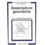 DESKRIPTIVNÍ GEOMETRIE PRO 1. ROČNÍK SPŠ STAVEBNÍCH - Ján Korch; Katarína Mészárosová; Bohdana Musálková – Hledejceny.cz