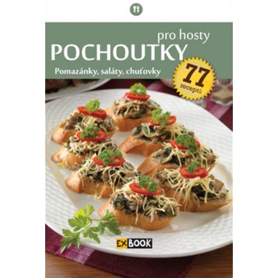 Pochoutky pro hosty. pomazánky, saláty, chuťovky, 77 receptů - kol. - EX book – Zbozi.Blesk.cz