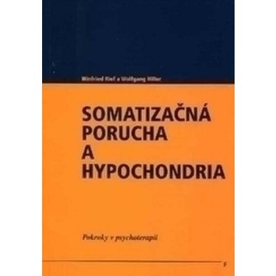 Somatizačná porucha a hypochondria - Winfried Rief, Wolfgang Hiller
