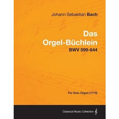 Das Orgel-Buchlein - Bwv 599-644 - For Solo Organ 1715 Bach Johann Sebastian – Hledejceny.cz