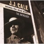 Cale J.J. - Anyway The Wind Blows - Anthology CD – Hledejceny.cz