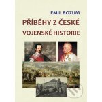 Příběhy z české vojenské historie - Emil Rozum – Hledejceny.cz