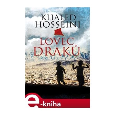 Lovec draků - Khaled Hosseini – Hledejceny.cz