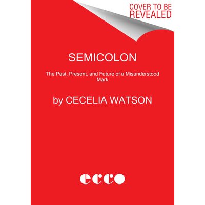 Semicolon: The Past, Present, and Future of a Misunderstood Mark Watson CeceliaPaperback – Zboží Mobilmania