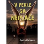 Gahérová Lenka - V pekle sa neplače – Hledejceny.cz
