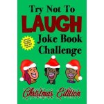 Try Not To Laugh Joke Book Challenge Christmas Edition: Official Stocking Stuffer For Kids Over 200 Jokes Joke Book Competition For Boys and Girls Gif Clark KevinPaperback – Zboží Mobilmania