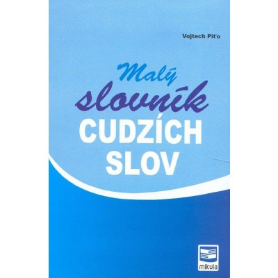 Malý slovník cudzích slov 2.v. Piťo, Vojtech – Hledejceny.cz