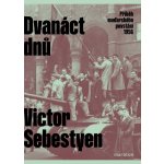 Dvanáct dnů - Příběh maďarského povstání 1956 - Victor Sebestyen – Hledejceny.cz