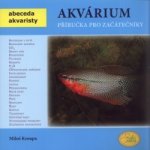 Akvárium Příručka pro začátečníky Abeceda akvaristy Kroupa Miloš – Hledejceny.cz