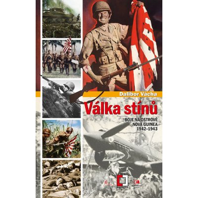 Válka stínů: Boj na ostrově Nová Guinea 1942-1943 - Dalibor Vácha – Zboží Mobilmania