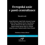 Evropská unie v pasti centralizace Sborník textů – Hledejceny.cz