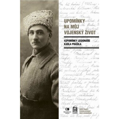 Prášil Karel - Upomínky na můj vojenský život -- Vzpomínky legionáře Karla Prášila – Zboží Mobilmania