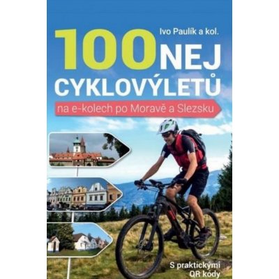 100 nejkrásnějších cyklovýletů na e-kolech po Moravě a Slezsku - Ivo Paulík