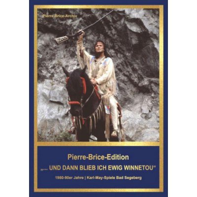 Pierre-Brice-Edition Band 3 ...und dann blieb ich ewig Winnetou