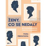 Ženy, co se nedaly - Ivana Peroutková – Hledejceny.cz