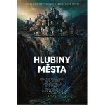 Hlubiny města - Antologie mysteriózní a fantastické prózy - Lukáš Vavrečka – Hledejceny.cz