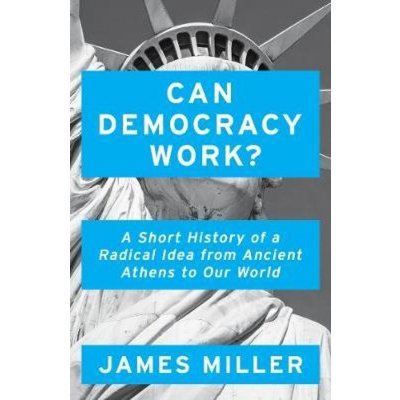 Can Democracy Work? - James Miller – Zbozi.Blesk.cz