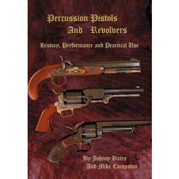 Percussion Pistols and Revolvers: History, Performance and Practical Use Cumpston MikePevná vazba