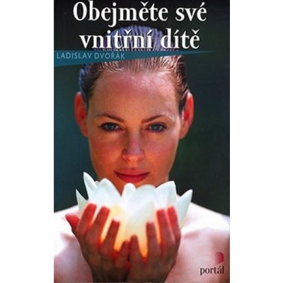 Obejměte své vnitřní dítě - Dvořák Ladislav – Hledejceny.cz