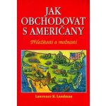 Jak obchodovat s Američany -- Příležitosti a možnosti - Lawrence B. Landman – Hledejceny.cz