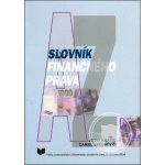 Slovník finančného práva - Jozef Králik, Daniel Jakubovič – Hledejceny.cz