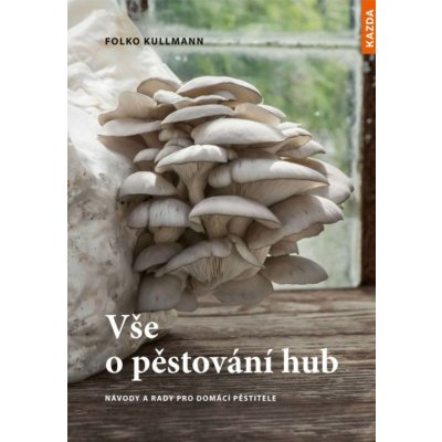 Vše o pěstování hub – Zboží Mobilmania