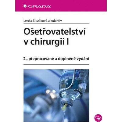 Ošetřovatelství v chirurgii I - 2., přepracované a doplněné vydání – Zboží Mobilmania