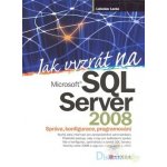 Jak vyzrát na MS SQL Server 08 Lacko, Lubor – Sleviste.cz
