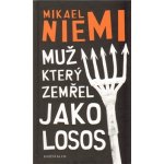 Muž, který zemřel jako losos - Mikael Niemi – Hledejceny.cz