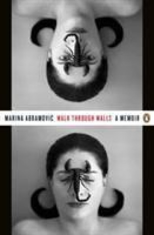 Walk Through Walls: A Memoir Marina Abramovic