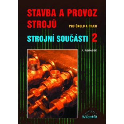 Stavba a provoz strojů - Strojní součásti 2 - A. Řeřábek – Hledejceny.cz