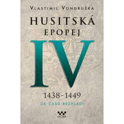 Husitská epopej IV. 1438-1449 - Za časů bezvládí – Hledejceny.cz