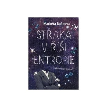 Straka v říši Entropie - Fyzikální bajky ze života - Markéta Baňková