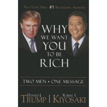 Why We Want You to Be Rich: Two Men a One Message Trump Donald J.Paperback