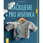 Háčkujeme pro miminka - Měkoučké dárky pro nejmenší - Borck Dorothee – Hledejceny.cz
