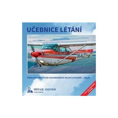 Milan Vacík: Učebnice létání - Příručka pro výcvik soukromého pilota letounů - PPLA – Hledejceny.cz