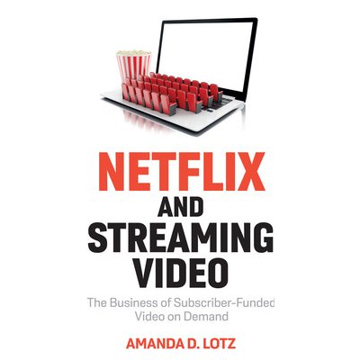 Netflix and Streaming Video: The Business of Subscriber-Funded Video on Demand Lotz Amanda D.Pevná vazba – Zbozi.Blesk.cz